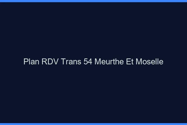 Plan RDV trans 54 meurthe-et-moselle