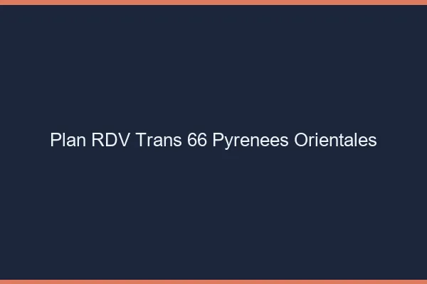 Plan RDV trans 66 pyrénées-orientales