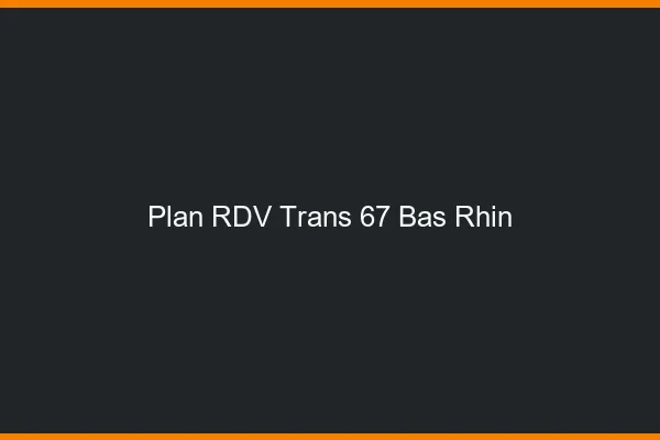 Plan RDV trans 67 bas-rhin