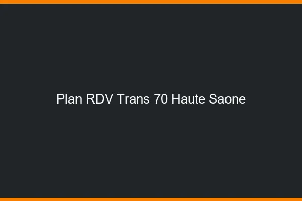 Plan RDV trans 70 haute-saône