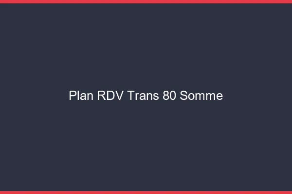 Plan RDV trans 80 somme
