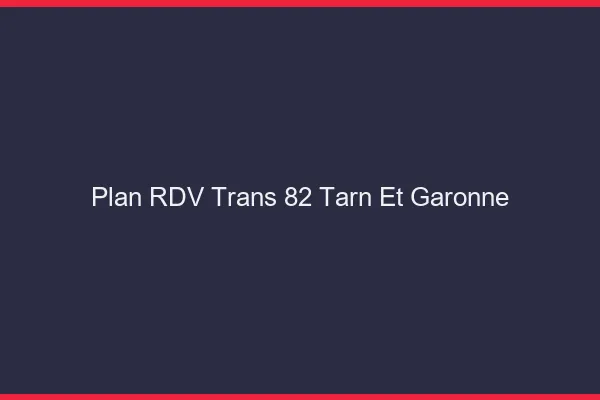 Plan RDV trans 82 tarn-et-garonne