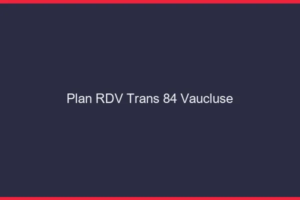 Plan RDV trans 84 vaucluse