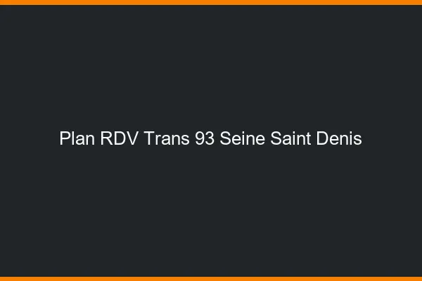 Plan RDV trans 93 seine-saint-denis