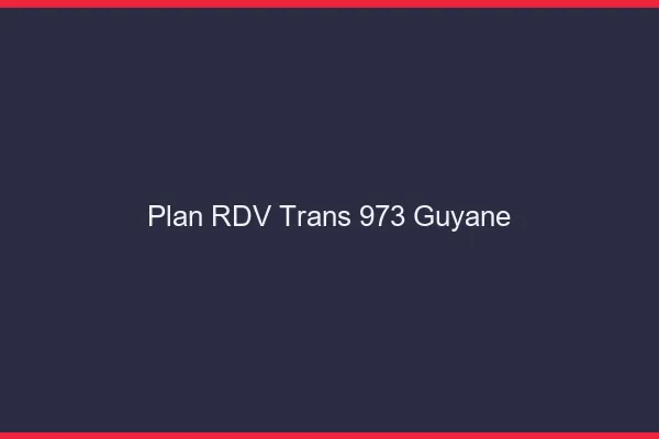Plan RDV trans 973 Guyane