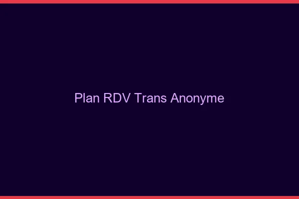 Plan RDV trans anonyme