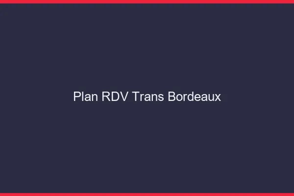 Plan RDV trans Bordeaux