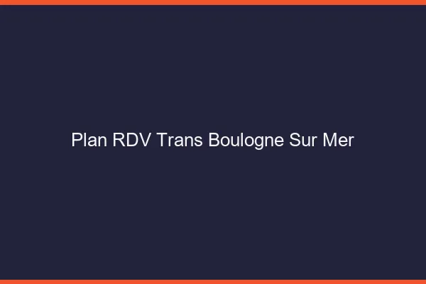 Plan RDV trans Boulogne-sur-Mer