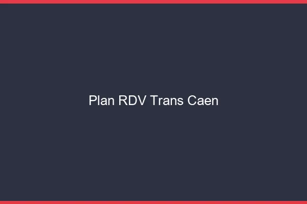 Plan RDV trans Caen