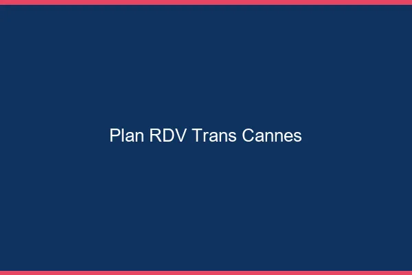 Plan RDV trans Cannes