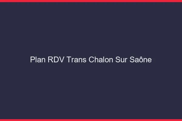 Plan RDV trans Chalon-sur-Saône