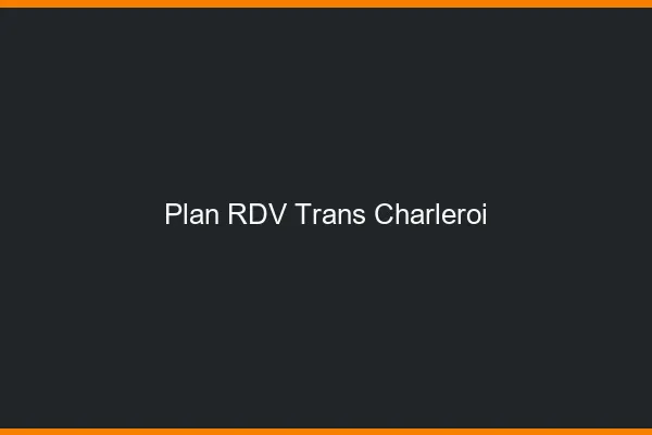 Plan RDV trans Charleroi