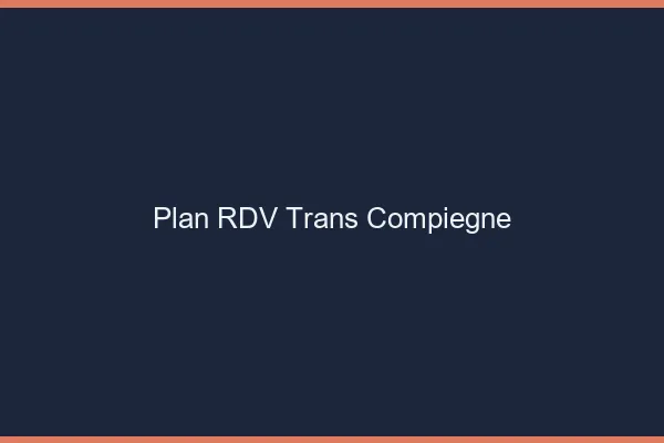Plan RDV trans Compiègne