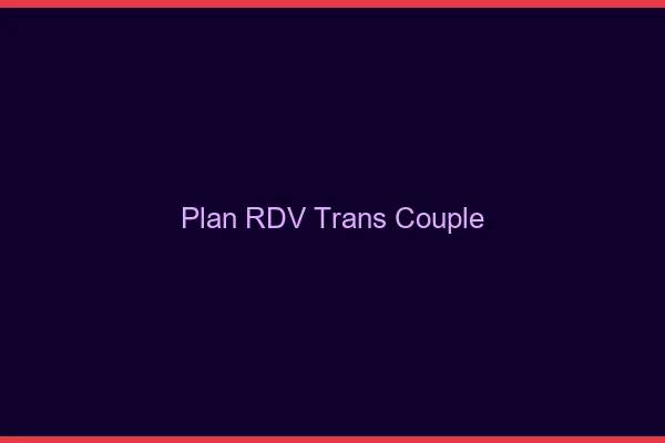 Plan RDV trans couple