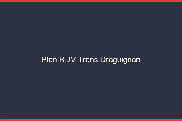 Plan RDV trans Draguignan