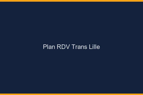 Plan RDV trans Lille