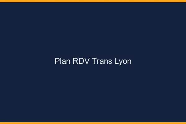 Plan RDV trans Lyon