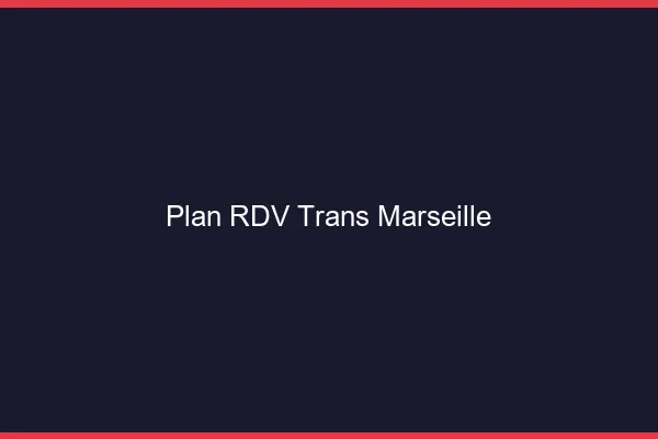 Plan RDV trans Marseille