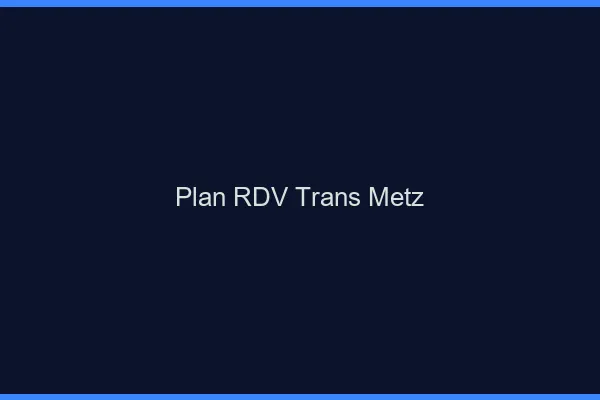 Plan RDV trans Metz
