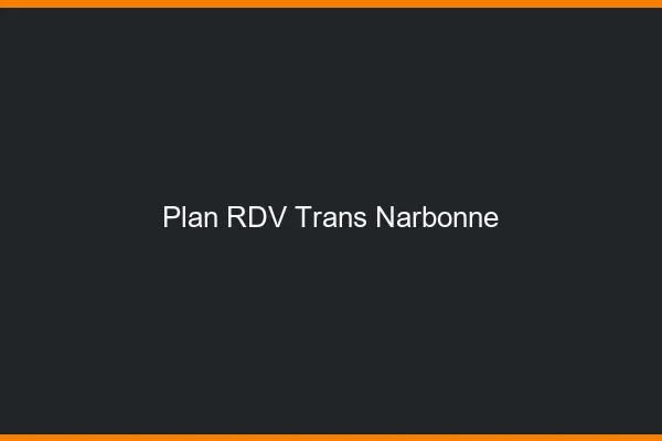 Plan RDV trans Narbonne