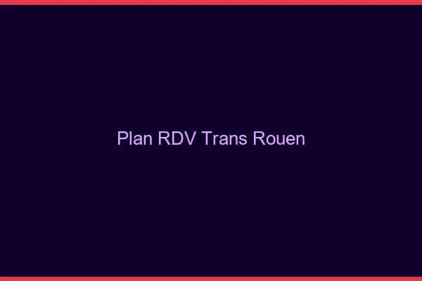 Plan RDV trans Rouen