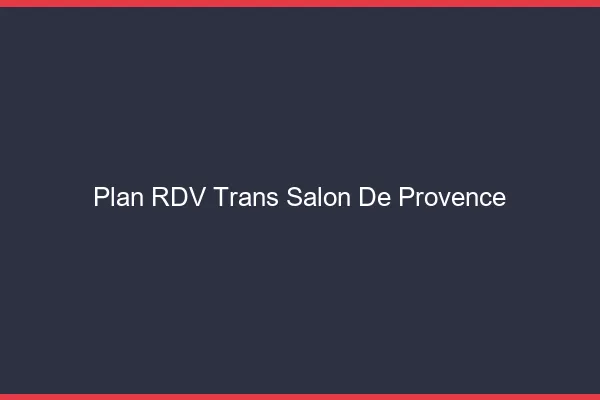 Plan RDV trans Salon-de-Provence