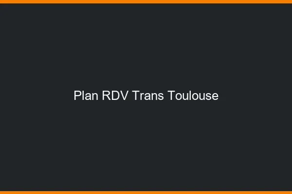 Plan RDV trans Toulouse