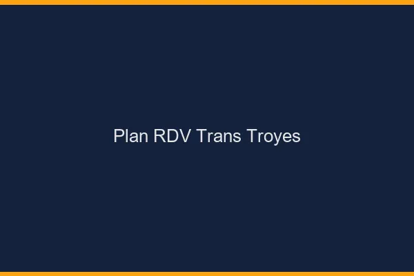 Plan RDV trans Troyes