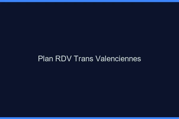 Plan RDV trans Valenciennes