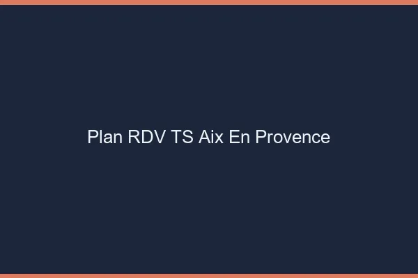 Plan RDV TS Aix-en-Provence