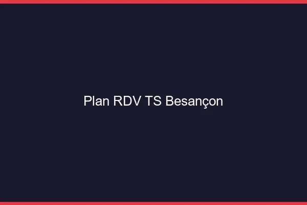 Plan RDV TS Besançon