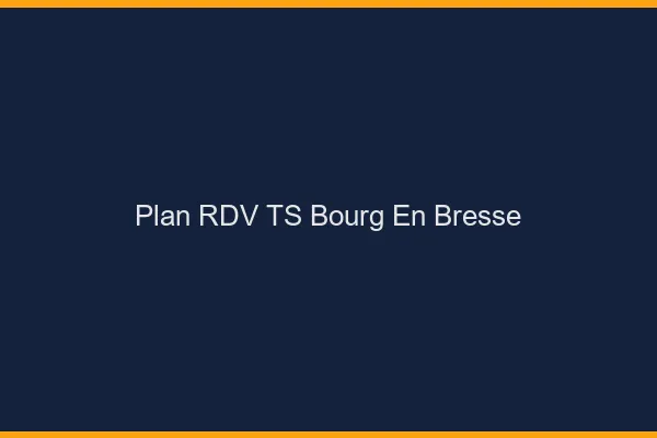 Plan RDV TS Bourg-en-Bresse