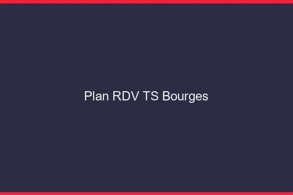 Plan RDV TS Bourges