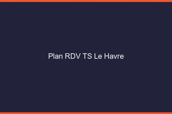 Plan RDV TS le havre