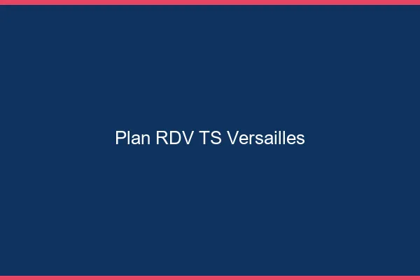 Plan RDV TS Versailles