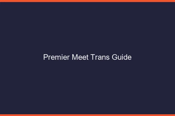 Premier meet trans guide