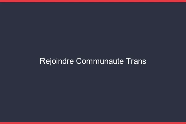 Rejoindre communauté trans