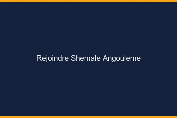Rejoindre shemale Angoulême