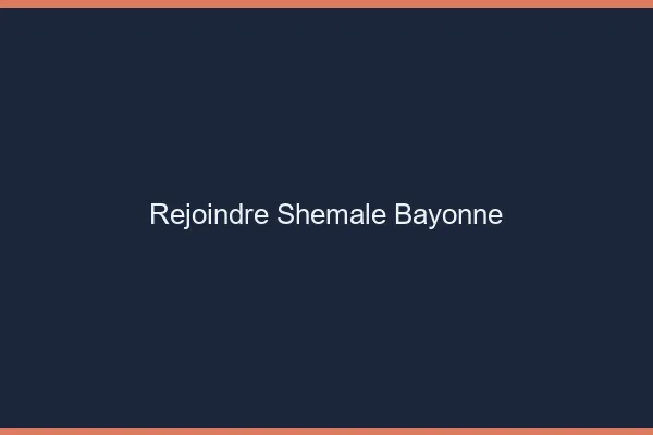 Rejoindre shemale Bayonne