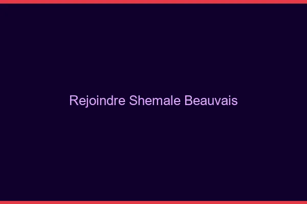 Rejoindre shemale Beauvais
