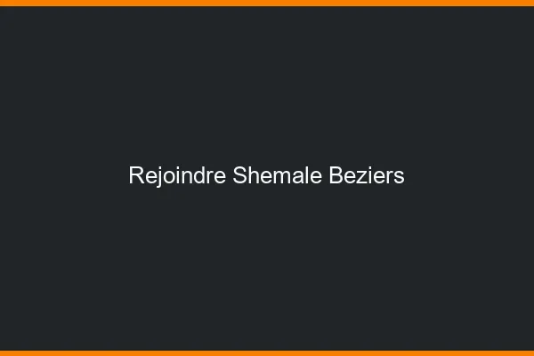 Rejoindre shemale Béziers