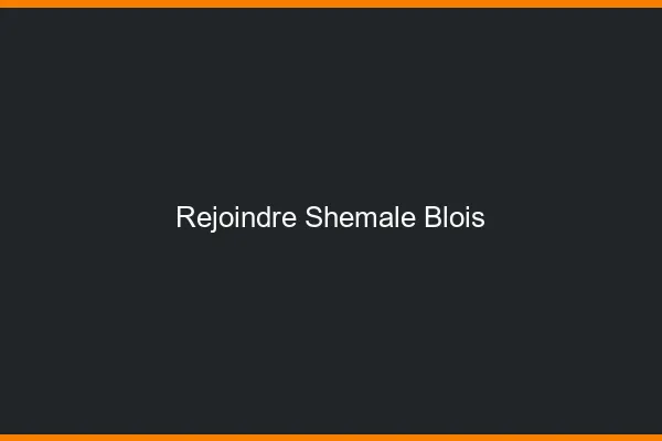 Rejoindre shemale Blois