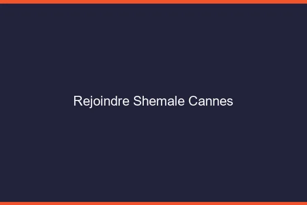Rejoindre shemale Cannes