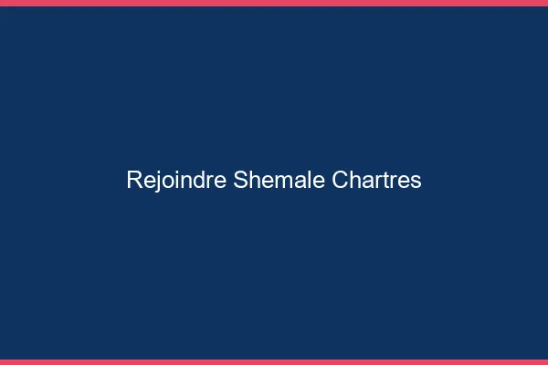 Rejoindre shemale Chartres