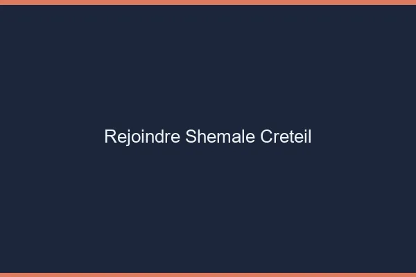 Rejoindre shemale Créteil