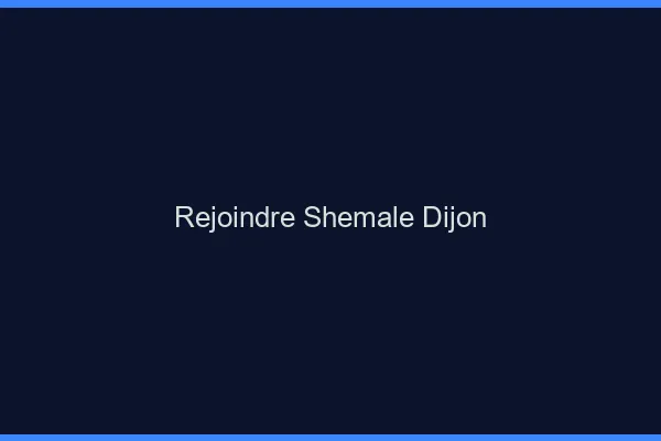 Rejoindre shemale Dijon