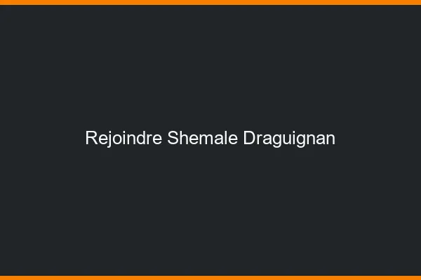 Rejoindre shemale Draguignan