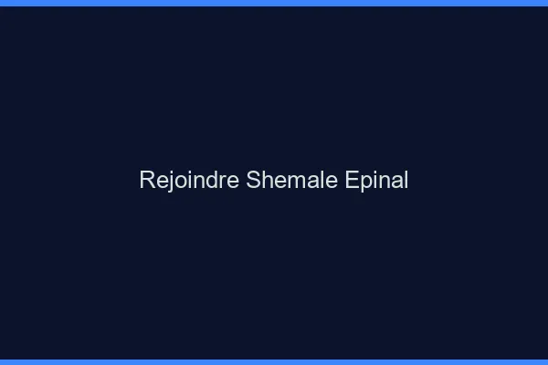 Rejoindre shemale Épinal