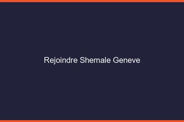 Rejoindre shemale Genève