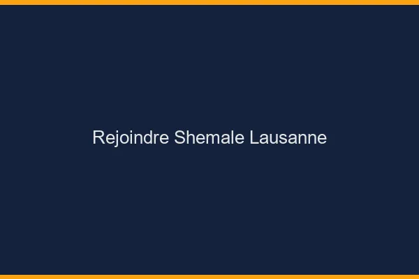 Rejoindre shemale Lausanne